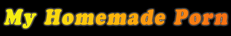 Homemade Porn Videos